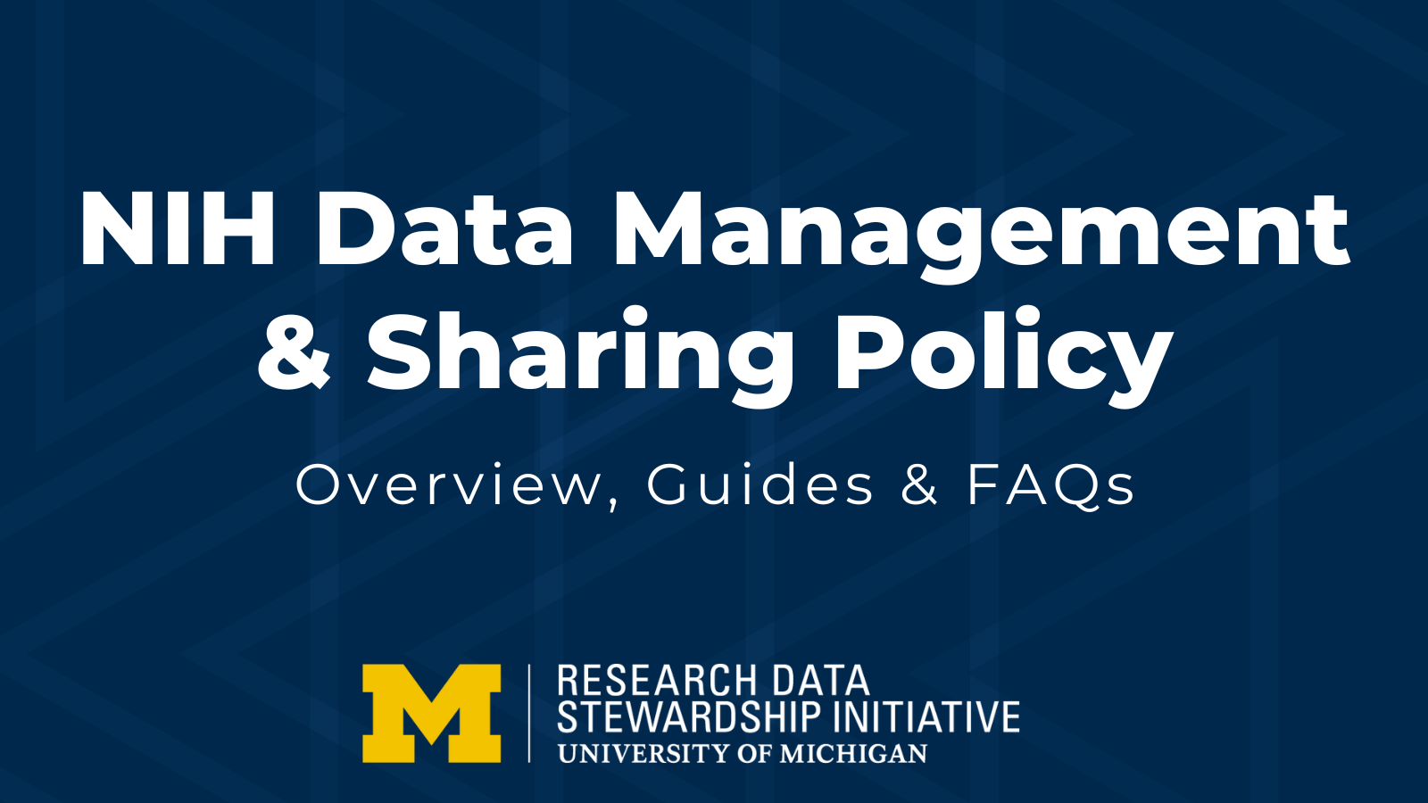 NIH Data Management &amp; Sharing Policy - Overview, Guides, &amp; FAQs - U-M Research Data Stewardship Initiative